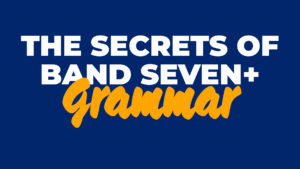 The secrets of band seven IELTS grammar