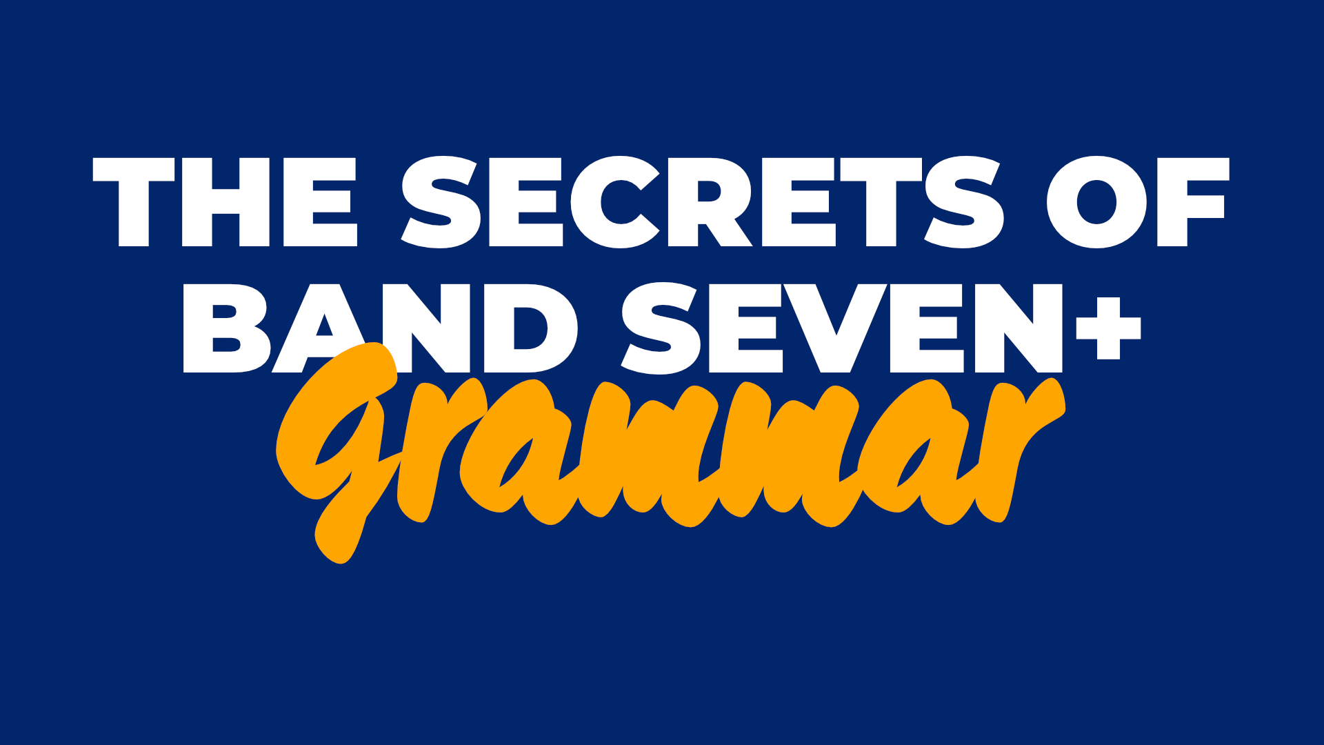 The secrets of band seven IELTS grammar